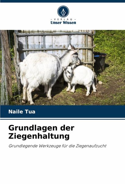 Grundlagen der Ziegenhaltung Grundlagen der Ziegenhaltung