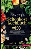 Das große Schonkost Kochbuch! Gesunde Ernährung für Magen und Darm! Das große Schonkost Kochbuch! Gesunde Ernährung für Magen und Darm!