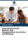 Unternehmerische Absicht. Die Vorgeschichte von Kultur und Bildung Unternehmerische Absicht. Die Vorgeschichte von Kultur und Bildung