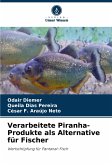Verarbeitete Piranha-Produkte als Alternative für Fischer Verarbeitete Piranha-Produkte als Alternative für Fischer