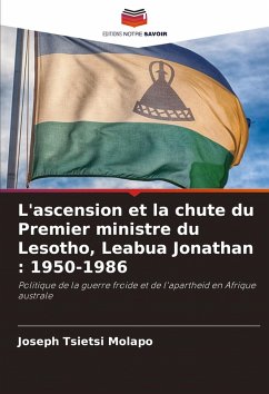 Cover L'ascension et la chute du Premier ministre du Lesotho, Leabua Jonathan : 1950-1986