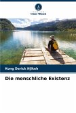 Die menschliche Existenz Die menschliche Existenz