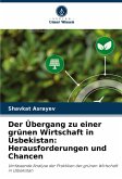 Der Übergang zu einer grünen Wirtschaft in Usbekistan: Herausforderungen und Chancen Der Übergang zu einer grünen Wirtschaft in Usbekistan: Herausforderungen und Chancen
