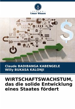 WIRTSCHAFTSWACHSTUM, das die solide Entwicklung eines Staates fördert - Badibanga Kabengele, Claude;BUKASA KALONJI, Willy