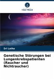 Genetische Störungen bei Lungenkrebspatienten (Raucher und Nichtraucher)