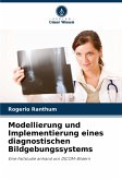 Modellierung und Implementierung eines diagnostischen Bildgebungssystems Modellierung und Implementierung eines diagnostischen Bildgebungssystems