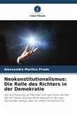 Neokonstitutionalismus: Die Rolle des Richters in der Demokratie Neokonstitutionalismus: Die Rolle des Richters in der Demokratie