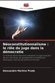Néoconstitutionnalisme : le rôle du juge dans la démocratie Néoconstitutionnalisme : le rôle du juge dans la démocratie