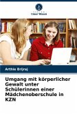 Umgang mit körperlicher Gewalt unter Schülerinnen einer Mädchenoberschule in KZN Umgang mit körperlicher Gewalt unter Schülerinnen einer Mädchenoberschule in KZN