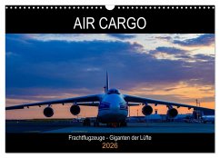 Air Cargo - Frachtflugzeuge, Giganten der Lüfte (Wandkalender 2026 DIN A3 quer), CALVENDO Monatskalender