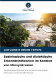 Soziologische und dialektische Erkenntnistheorien im Kontext von Idiosynkrasien