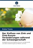 Der Einfluss von Zink und Zink-Enzym-Veränderungen während der Schwangerschaft Der Einfluss von Zink und Zink-Enzym-Veränderungen während der Schwangerschaft