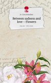 Between sadness and love ~ Flowers. Life is a Story - story.one Between sadness and love ~ Flowers. Life is a Story - story.one