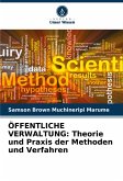ÖFFENTLICHE VERWALTUNG: Theorie und Praxis der Methoden und Verfahren ÖFFENTLICHE VERWALTUNG: Theorie und Praxis der Methoden und Verfahren
