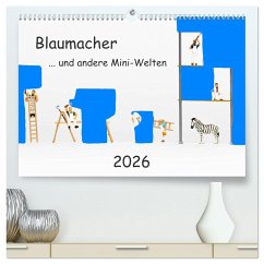 Blaumacher ... und andere Mini-Welten (hochwertiger Premium Wandkalender 2026 DIN A2 quer), Kunstdruck in Hochglanz Blaumacher ... und andere Mini-Welten (hochwertiger Premium Wandkalender 2026 DIN A2 quer), Kunstdruck in Hochglanz