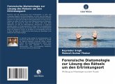 Forensische Diatomologie zur Lösung des Rätsels um den Ertrinkungsort Forensische Diatomologie zur Lösung des Rätsels um den Ertrinkungsort