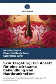 Skin Targeting: Ein Ansatz für eine wirksame Behandlung von Hautkrankheiten Skin Targeting: Ein Ansatz für eine wirksame Behandlung von Hautkrankheiten