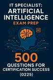 IT Specialist: Artificial Intelligence Exam Prep - 500 Questions for Certification Success (0225) (eBook, ePUB) IT Specialist: Artificial Intelligence Exam Prep - 500 Questions for Certification Success (0225) (eBook, ePUB)