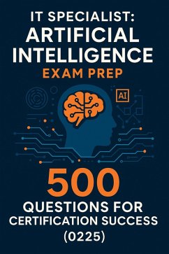 Cover IT Specialist: Artificial Intelligence Exam Prep - 500 Questions for Certification Success (0225) (eBook, ePUB)