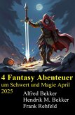 4 Fantasy Abenteuer um Schwert und Magie April 2025 (eBook, ePUB)