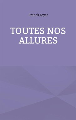 Toutes nos allures (eBook, ePUB) - Loyat, Franck Toutes nos allures (eBook, ePUB) - Loyat, Franck