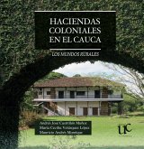 Haciendas coloniales en el Cauca. Los mundos rurales (eBook, PDF) Haciendas coloniales en el Cauca. Los mundos rurales (eBook, PDF)