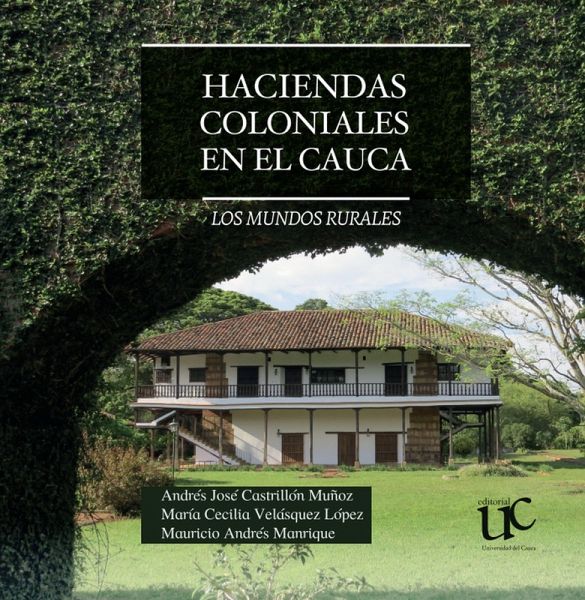Haciendas coloniales en el Cauca. Los mundos rurales (eBook, PDF)