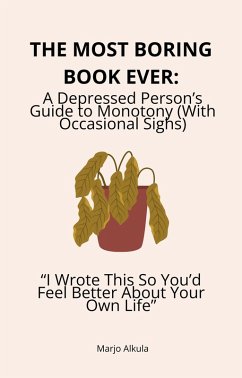 The Most Boring Book Ever: A Depressed Person's Guide to Monotony (With Occasional Sighs) 