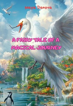A fairy tale about a magical journey... (eBook, ePUB) - Danova, Maia A fairy tale about a magical journey... (eBook, ePUB) - Danova, Maia