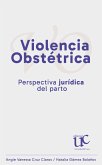 Violencia obstétrica: Perspectiva jurídica del parto (eBook, PDF) Violencia obstétrica: Perspectiva jurídica del parto (eBook, PDF)