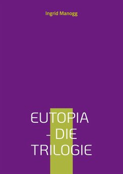 Eutopia - Die Trilogie (eBook, ePUB) Eutopia - Die Trilogie (eBook, ePUB)
