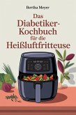 Das Diabetiker-Kochbuch für die Heißluftfritteuse (eBook, ePUB) Das Diabetiker-Kochbuch für die Heißluftfritteuse (eBook, ePUB)