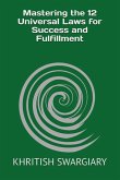 Mastering the 12 Universal Laws for Success and Fulfillment (eBook, ePUB)