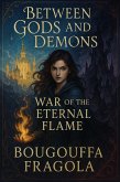 Between Gods and Demons: War of the Eternal Flame (eBook, ePUB) Between Gods and Demons: War of the Eternal Flame (eBook, ePUB)