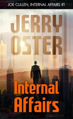 INTERNAL AFFAIRS [Joe Cullen, Internal Affairs 1] (The Noir Procedurals of Jerry Oster, #1) (eBook, ePUB) - Oster, Jerry