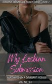 My Lesbian Submission - Worshiped By A Dominant Woman (Wrapped Around Her Finger Series - Book 2) (eBook, ePUB) My Lesbian Submission - Worshiped By A Dominant Woman (Wrapped Around Her Finger Series - Book 2) (eBook, ePUB)