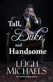 Tall, Duke, and Handsome (eBook, ePUB) Tall, Duke, and Handsome (eBook, ePUB)