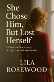 She Chose Him, But Lost Herself A Christian Fiction Story of Love, Loss, and Redemption (Fiction Christian Novels, #1) (eBook, ePUB) She Chose Him, But Lost Herself A Christian Fiction Story of Love, Loss, and Redemption (Fiction Christian Novels, #1) (eBook, ePUB)