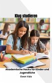 Klug lernen: Akademische Hacks für Kinder und Jugendliche (eBook, ePUB)