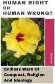 Human Right Or Human Wrong?: Endless Wars Of Conquest, Religion And Ideology (eBook, ePUB) Human Right Or Human Wrong?: Endless Wars Of Conquest, Religion And Ideology (eBook, ePUB)