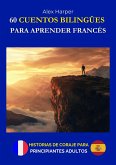 60 Cuentos Bilingües para Aprender Francés - Historias de Coraje para Adultos Principiantes (eBook, ePUB) 60 Cuentos Bilingües para Aprender Francés - Historias de Coraje para Adultos Principiantes (eBook, ePUB)