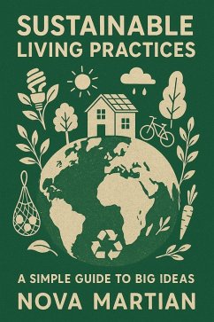 Sustainable Living Practices: A Simple Guide to Big Ideas (eBook, ePUB) - Martian, Nova