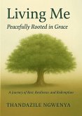 Living Me - Peacefully Rooted in Grace (eBook, ePUB) Living Me - Peacefully Rooted in Grace (eBook, ePUB)