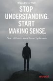 Stop Understanding. Start Making Sense. (eBook, ePUB)