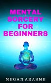 Mental Sorcery for Beginners (eBook, ePUB) Mental Sorcery for Beginners (eBook, ePUB)