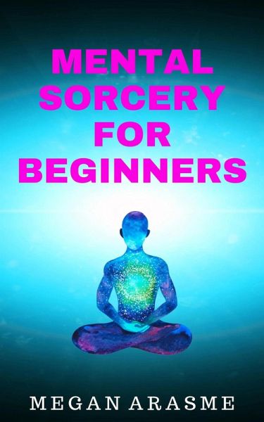 Mental Sorcery for Beginners (eBook, ePUB) Mental Sorcery for Beginners (eBook, ePUB)