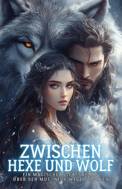 Cover Zwischen Hexe und Wolf: Ein magischer Liebesroman über den Mut, neue Wege zu gehen (eBook, ePUB)