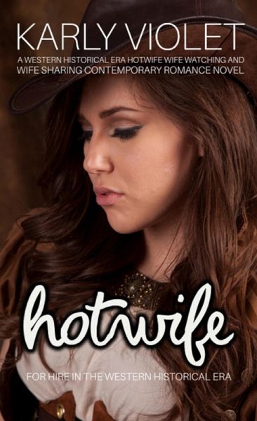 Hotwife For Hire In The Western Historical Era - A Western Historical Era Hotwife Wife Watching And Wife Sharing Contemporary Romance Novel (eBook, ePUB) Hotwife For Hire In The Western Historical Era - A Western Historical Era Hotwife Wife Watching And Wife Sharing Contemporary Romance Novel (eBook, ePUB)