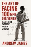 The Art Of Facing 100 MPH Deliveries: Mastering Extreme Pace In Cricket (eBook, ePUB) The Art Of Facing 100 MPH Deliveries: Mastering Extreme Pace In Cricket (eBook, ePUB)