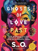 Ghosts of Love Past: How Women's History Secretly Shapes Your Relationships Today (eBook, ePUB)